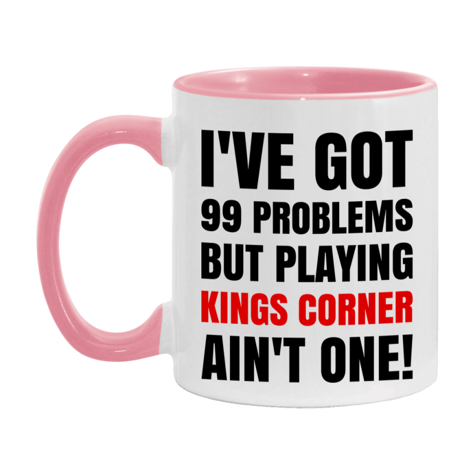 Funny Card Game Mug – 99 Problems But Playing Kings Corner Ain’t One