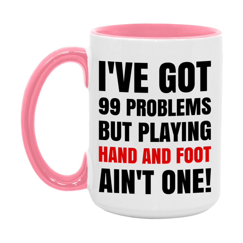 Funny Card Game Mug – 99 Problems But Playing Hand And Foot Ain’t One