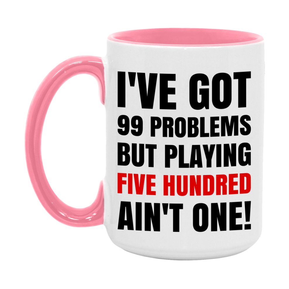Funny Card Game Mug – 99 Problems But Playing Five Hundred Ain’t One