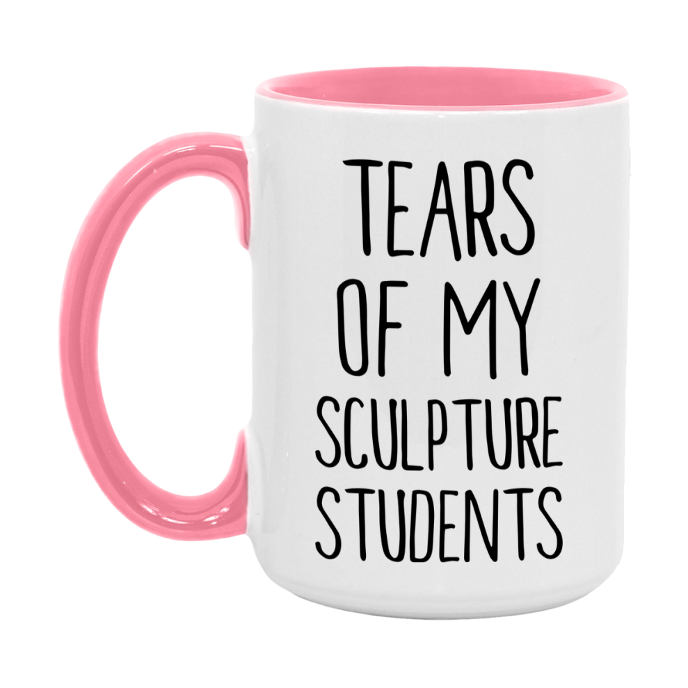 Funny Teacher Mug - "Tears Of My Sculpture Students" - 11Oz Or 15Oz Ceramic Coffee Cup
