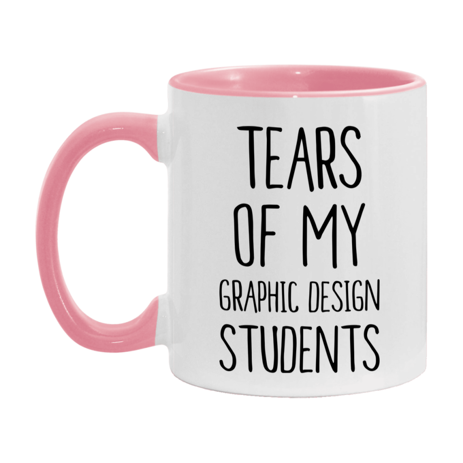 Funny Teacher Mug - "Tears Of My Graphic Design Students" - 11Oz Or 15Oz Ceramic Coffee Cup