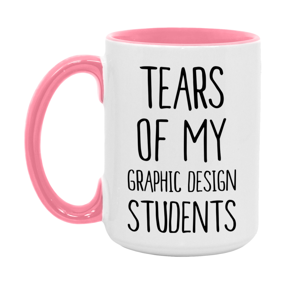 Funny Teacher Mug - "Tears Of My Graphic Design Students" - 11Oz Or 15Oz Ceramic Coffee Cup