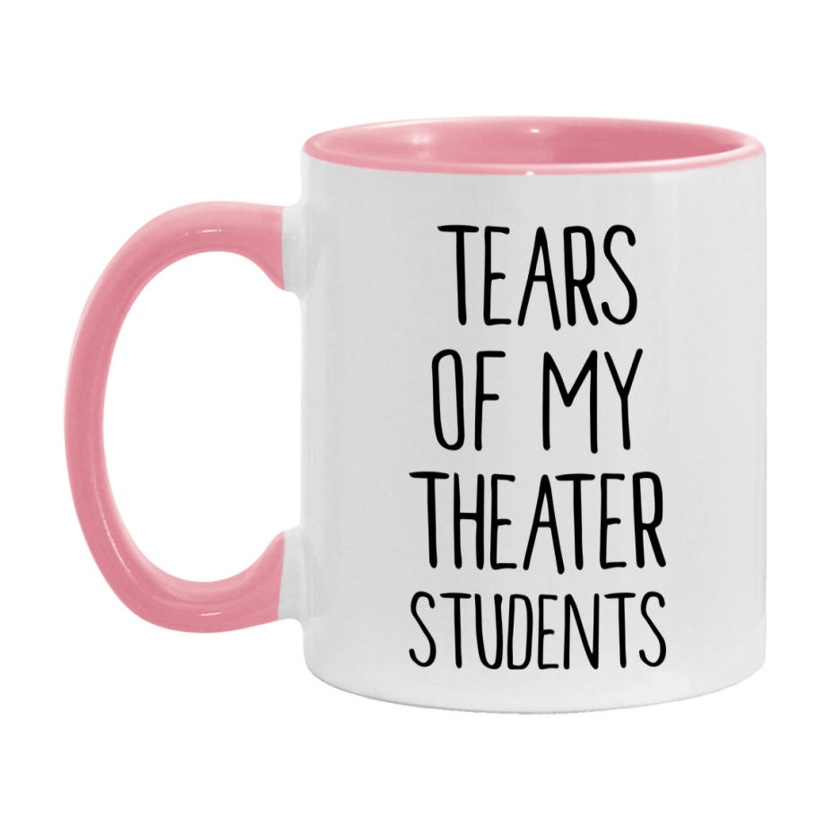 Funny Teacher Mug - "Tears Of My Theater Students" - 11Oz Or 15Oz Ceramic Coffee Cup