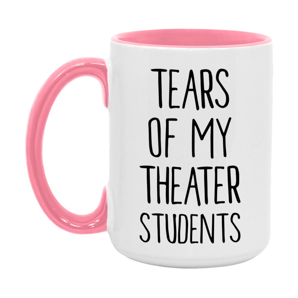 Funny Teacher Mug - "Tears Of My Theater Students" - 11Oz Or 15Oz Ceramic Coffee Cup