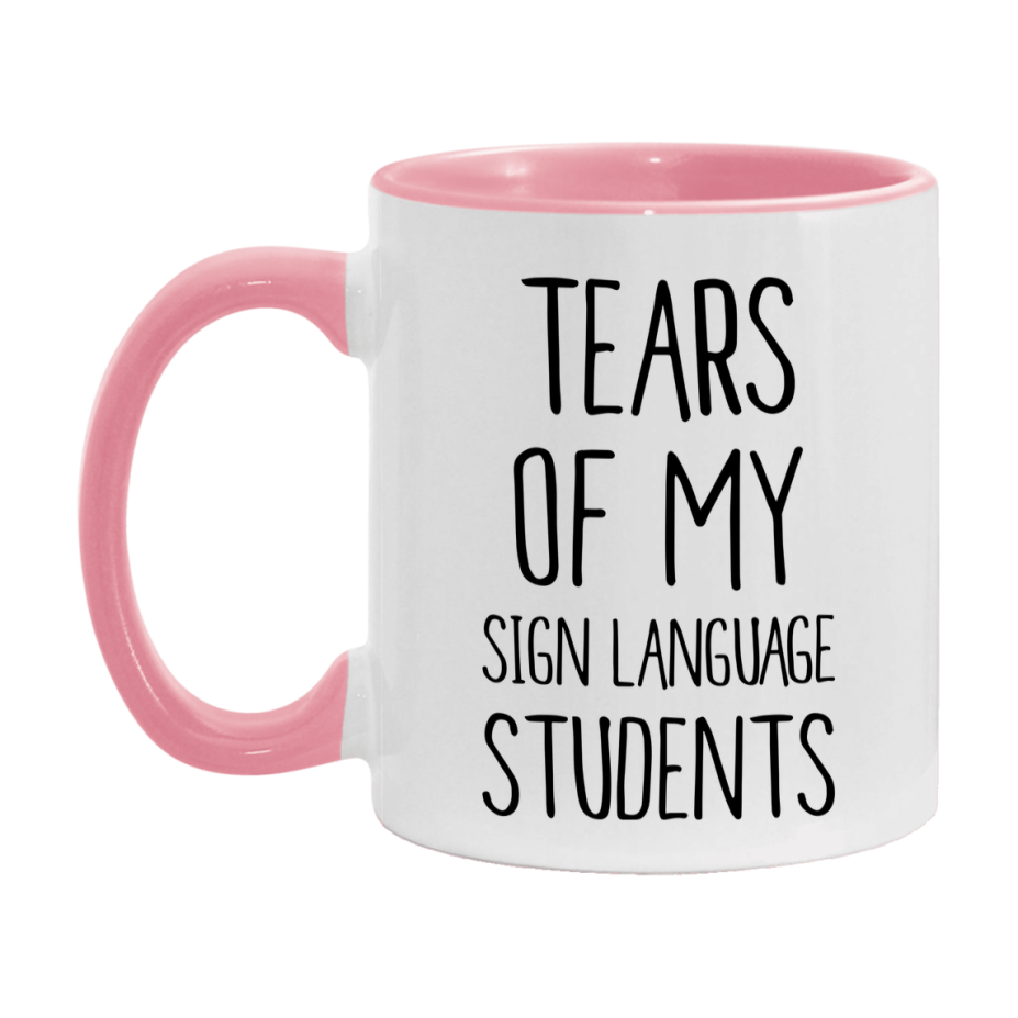 Funny Teacher Mug - "Tears Of My Sign Language Students" - 11Oz Or 15Oz Ceramic Coffee Cup