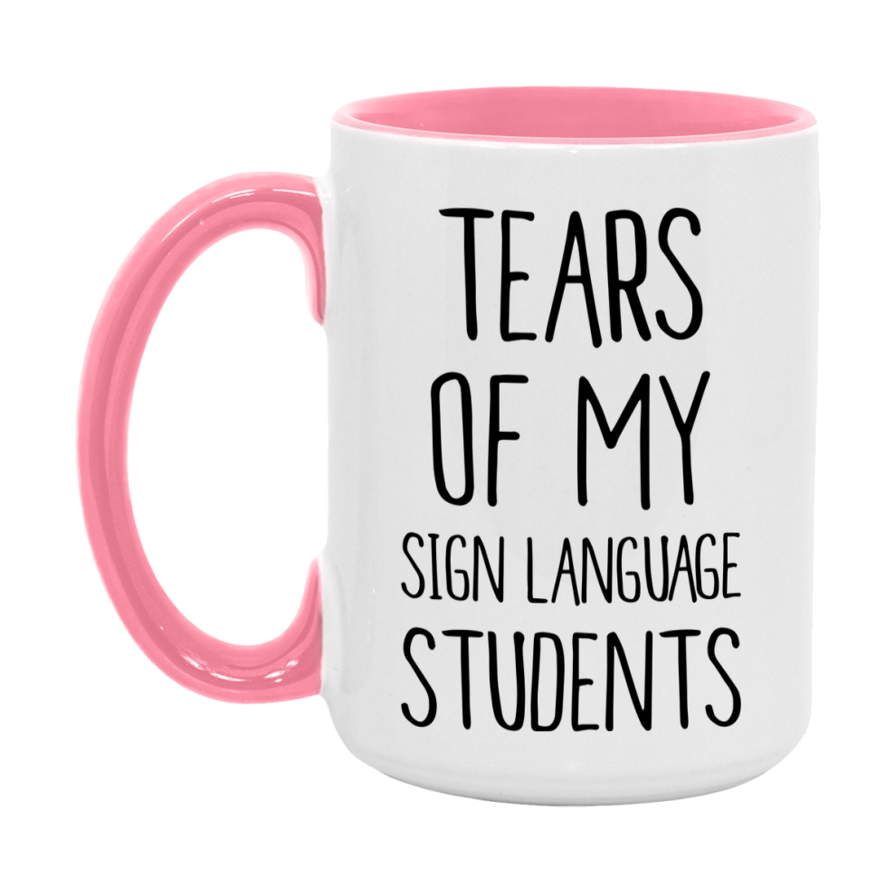 Funny Teacher Mug - "Tears Of My Sign Language Students" - 11Oz Or 15Oz Ceramic Coffee Cup
