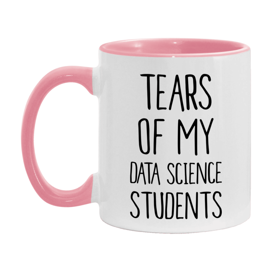 Funny Teacher Mug - "Tears Of My Data Science Students" - 11Oz Or 15Oz Ceramic Coffee Cup