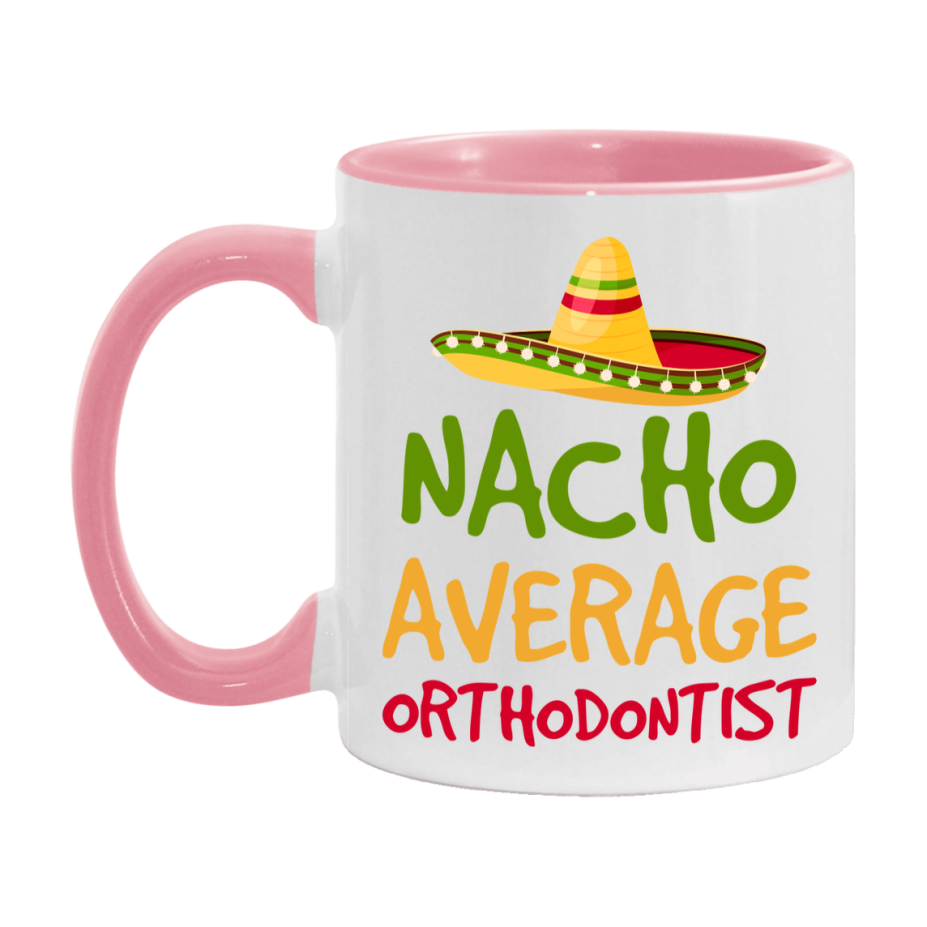 Nacho Average Orthodontist Mug – Funny Ceramic Coffee Cup Gift For Orthodontist