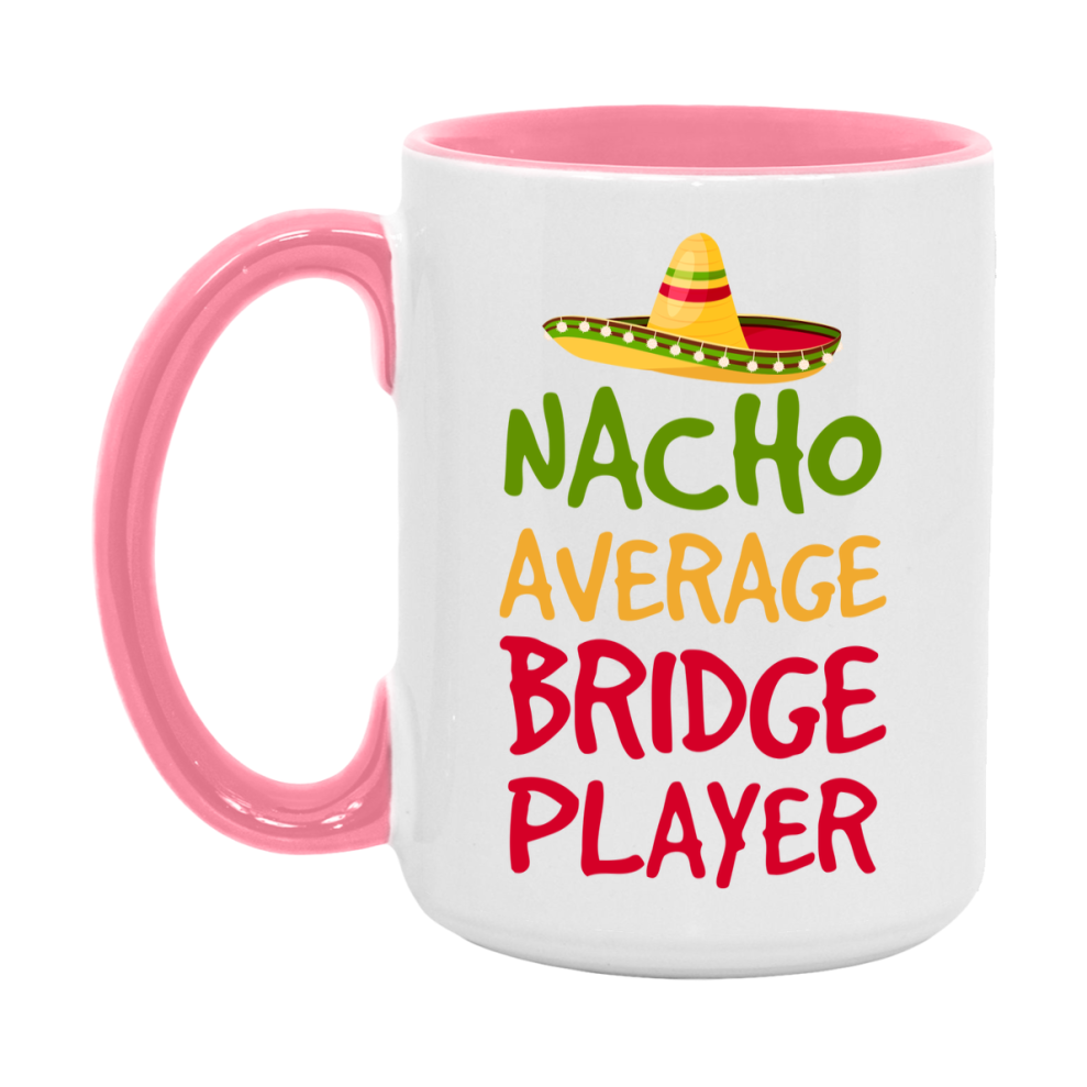 Funny Nacho Average Bridge Player Mug – 11Oz Or 15Oz Ceramic Coffee Cup For Card Game Lovers