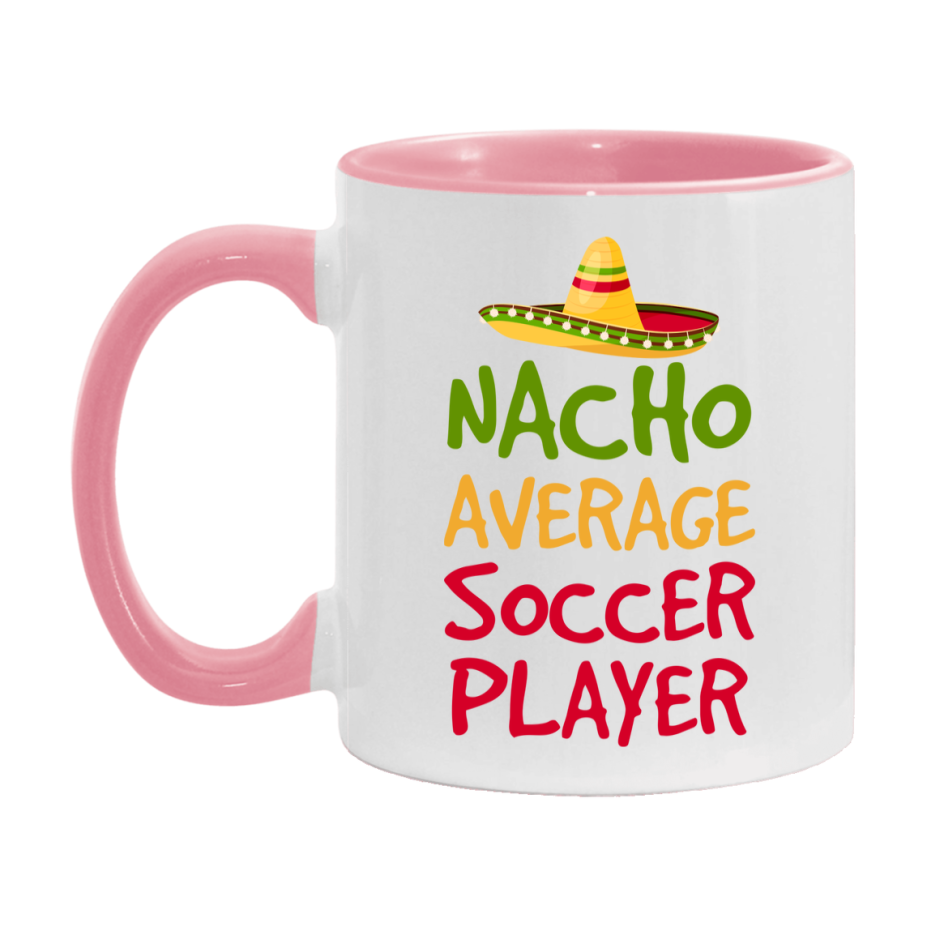 Funny Soccer Player Coffee Mug - “Nacho Average Soccer Player” - 11Oz/15Oz Ceramic Mug