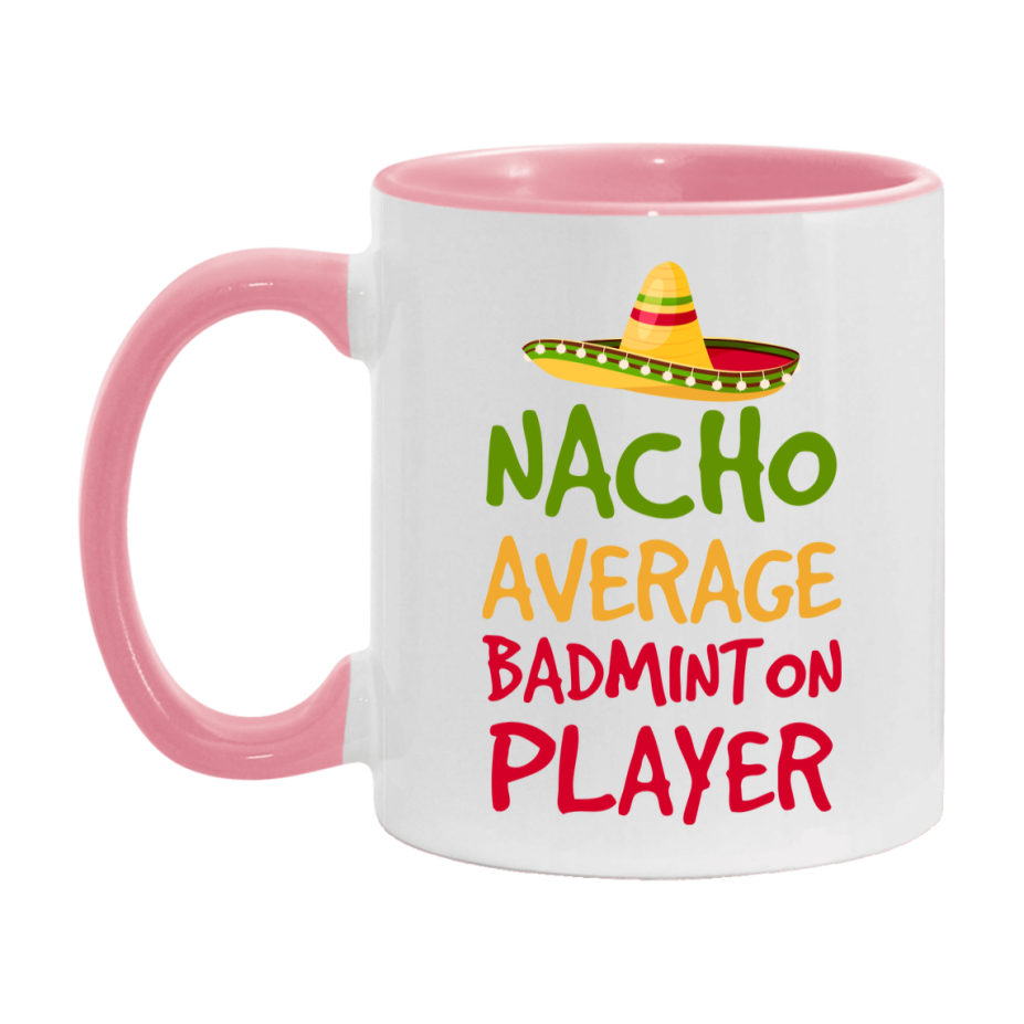 Funny Badminton Player Coffee Mug - “Nacho Average Badminton Player” - 11Oz/15Oz Ceramic Mug