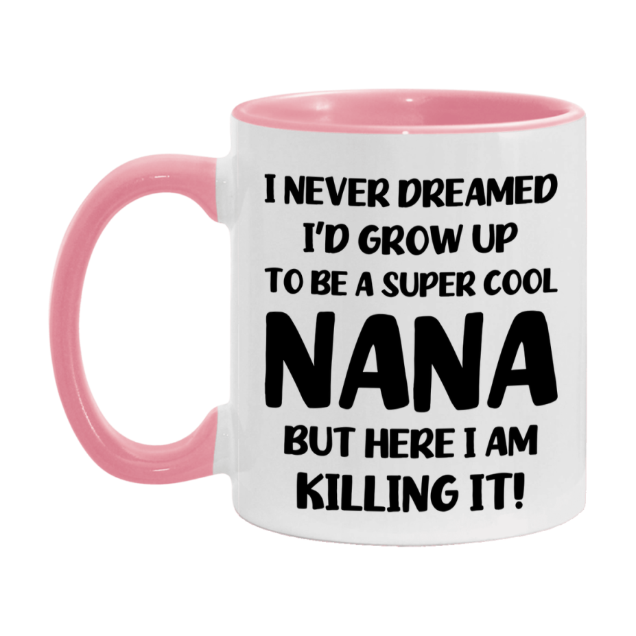 Funny Nana Mug - "I Never Dreamed I'd Grow Up To Be A Super Cool Nana" - White Ceramic Coffee Cup (11Oz Or 15Oz