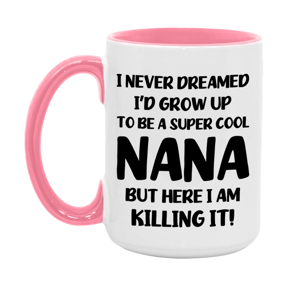 Funny Nana Mug - "I Never Dreamed I'd Grow Up To Be A Super Cool Nana" - White Ceramic Coffee Cup (11Oz Or 15Oz