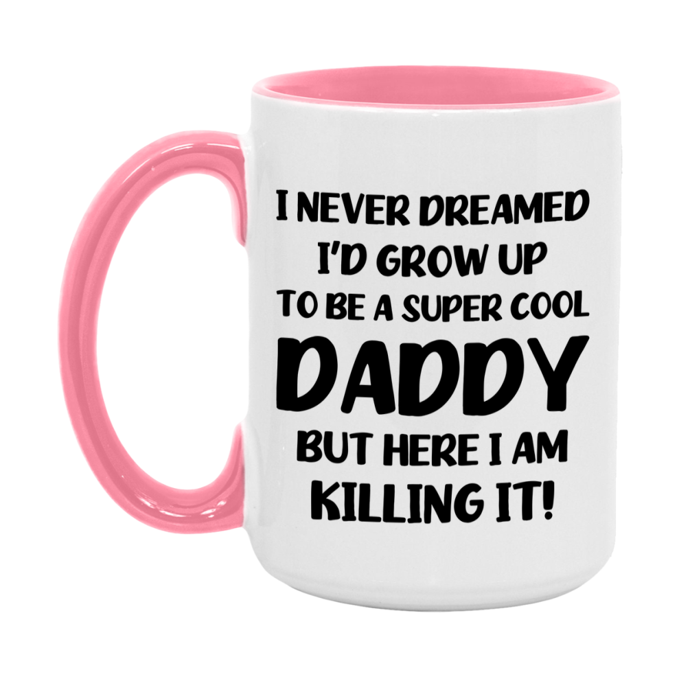 Funny Daddy Mug - "I Never Dreamed I'd Grow Up To Be A Super Cool Daddy" - White Ceramic Coffee Cup (11Oz Or 15Oz