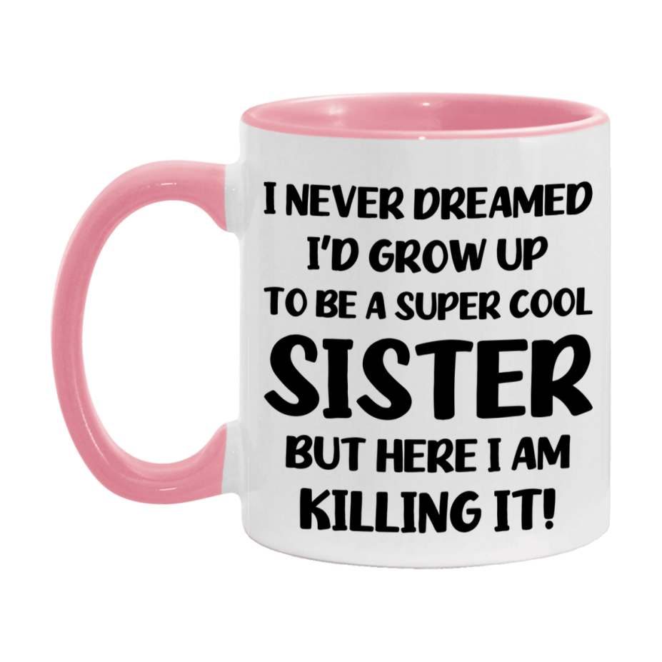 Funny Sister Mug - "I Never Dreamed I'd Grow Up To Be A Super Cool Sister" - White Ceramic Coffee Cup (11Oz Or 15Oz