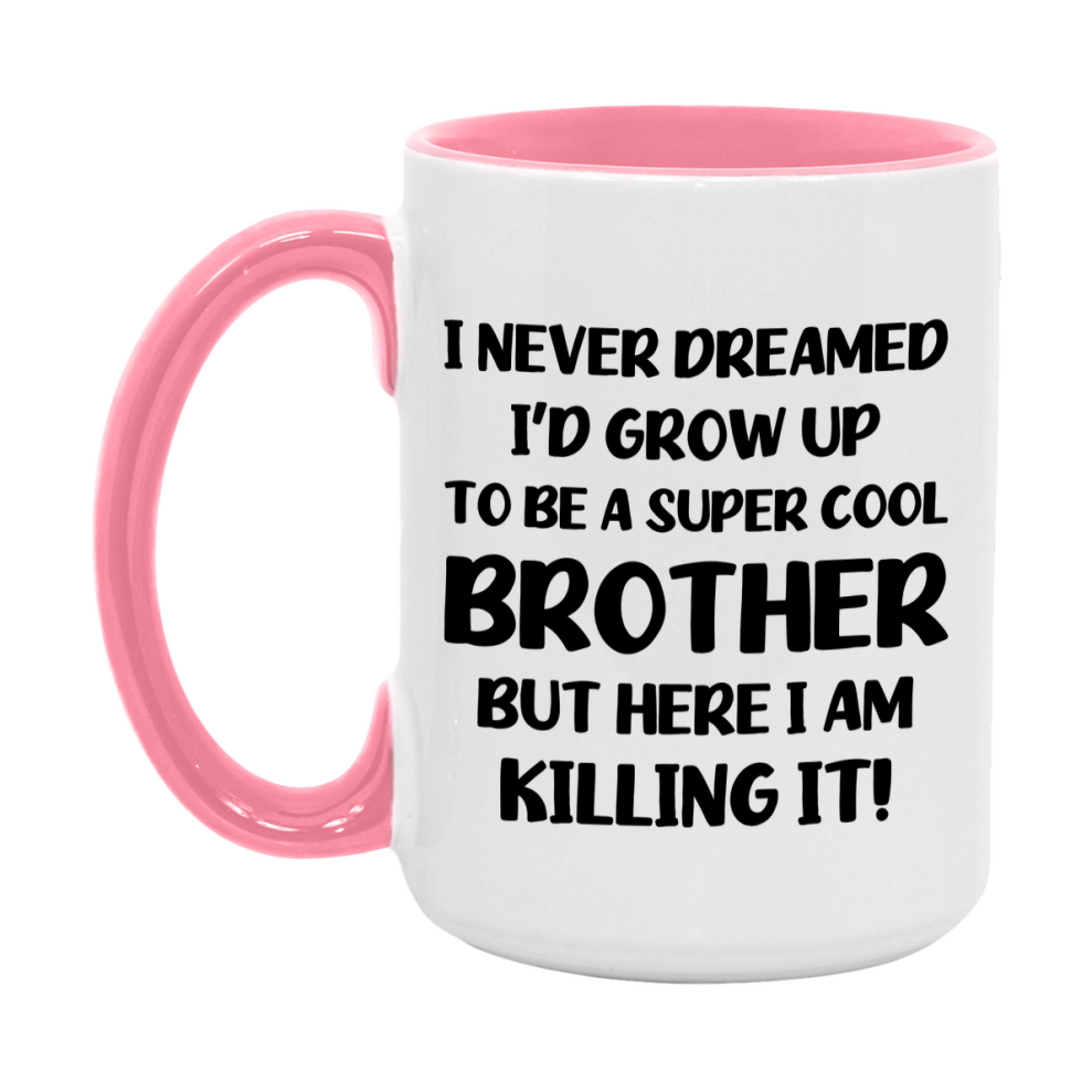 Funny Brother Mug - "I Never Dreamed I'd Grow Up To Be A Super Cool Brother" - White Ceramic Coffee Cup (11Oz Or 15Oz