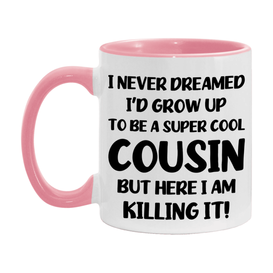 Funny Cousin Mug - "I Never Dreamed I'd Grow Up To Be A Super Cool Cousin" - White Ceramic Coffee Cup (11Oz Or 15Oz