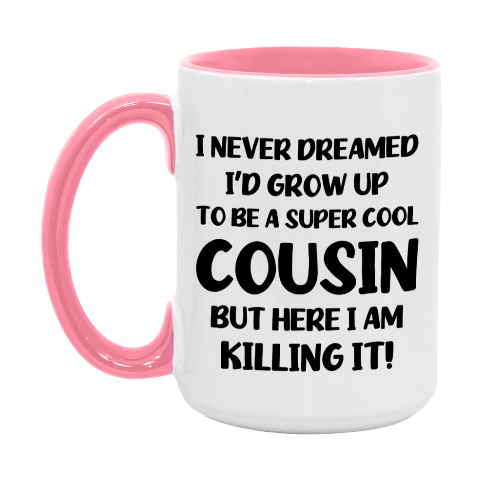Funny Cousin Mug - "I Never Dreamed I'd Grow Up To Be A Super Cool Cousin" - White Ceramic Coffee Cup (11Oz Or 15Oz