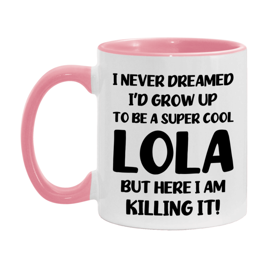 Funny Lola Mug - "I Never Dreamed I'd Grow Up To Be A Super Cool Lola" - White Ceramic Coffee Cup (11Oz Or 15Oz