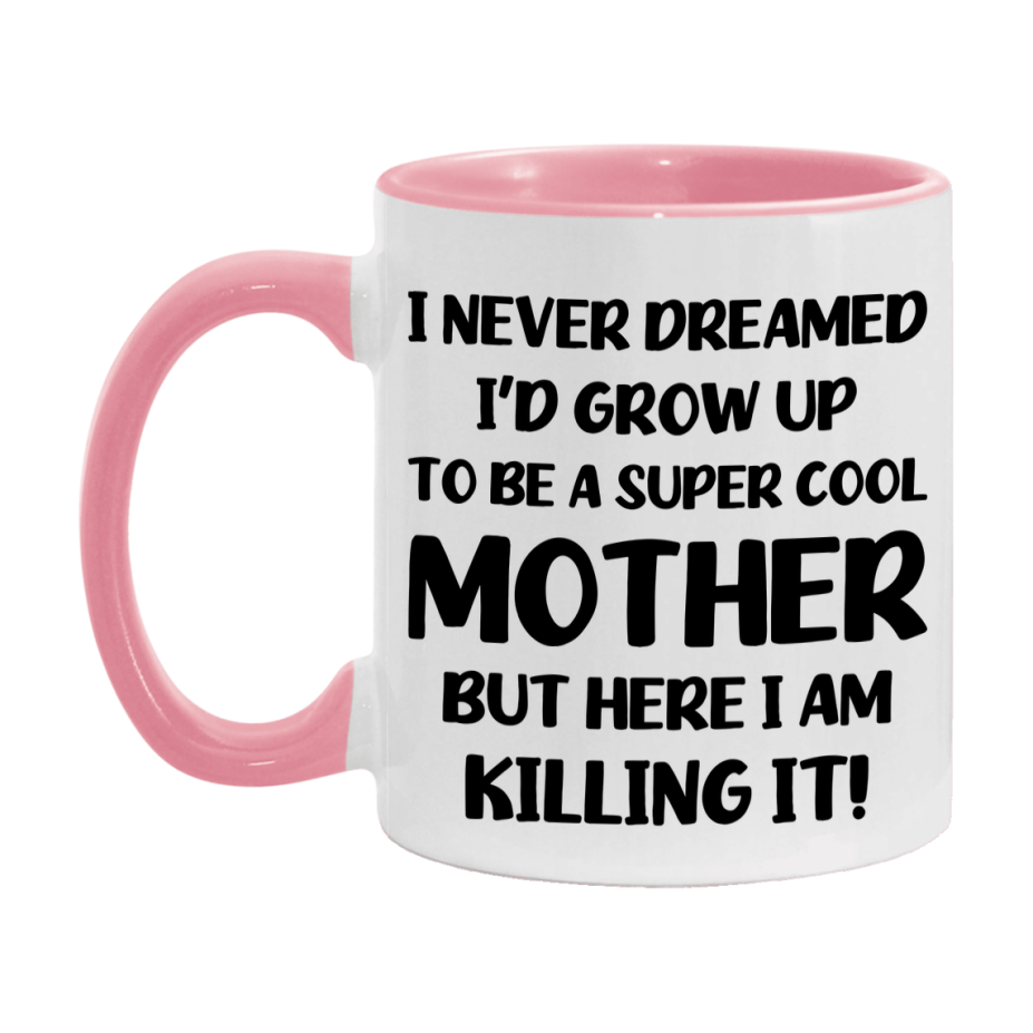 Funny Mother Mug - "I Never Dreamed I'd Grow Up To Be A Super Cool Mother" - White Ceramic Coffee Cup (11Oz Or 15Oz
