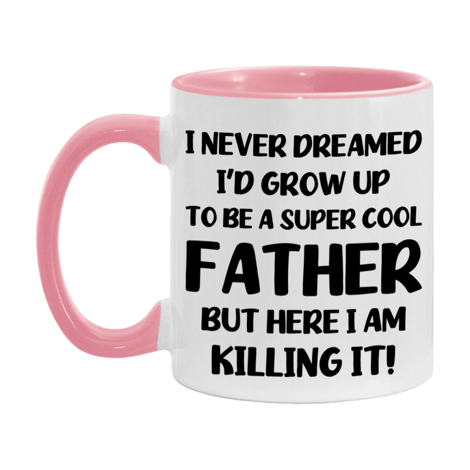 Funny Father Mug - "I Never Dreamed I'd Grow Up To Be A Super Cool Father" - White Ceramic Coffee Cup (11Oz Or 15Oz