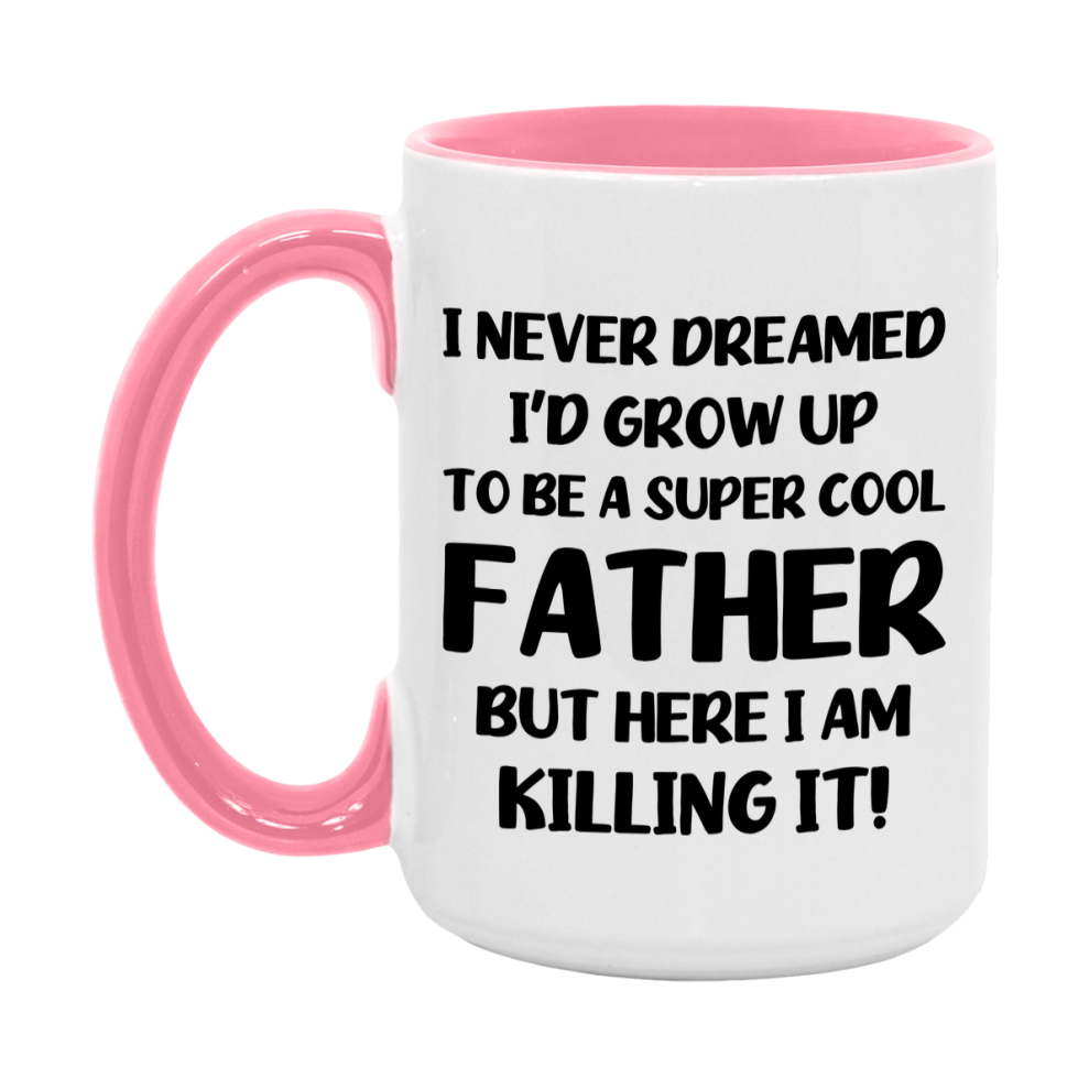 Funny Father Mug - "I Never Dreamed I'd Grow Up To Be A Super Cool Father" - White Ceramic Coffee Cup (11Oz Or 15Oz