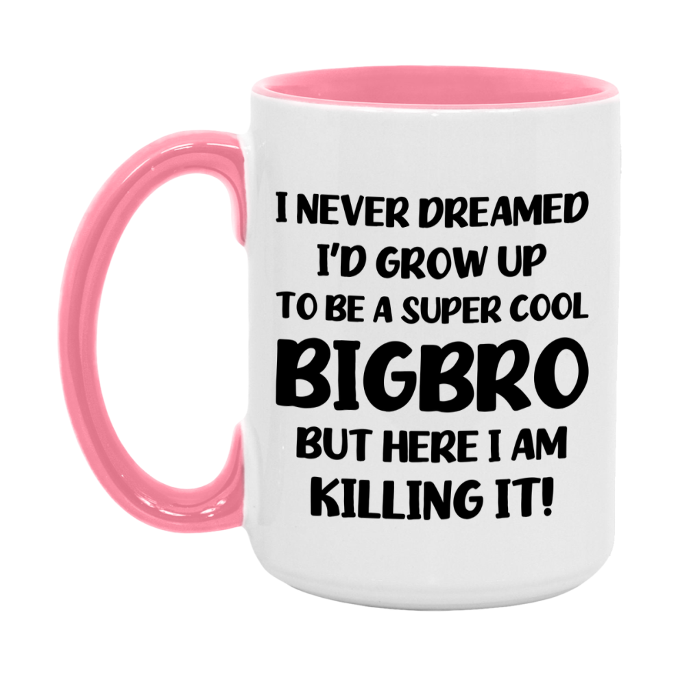Funny Bigbro Mug - "I Never Dreamed I'd Grow Up To Be A Super Cool Bigbro" - White Ceramic Coffee Cup (11Oz Or 15Oz