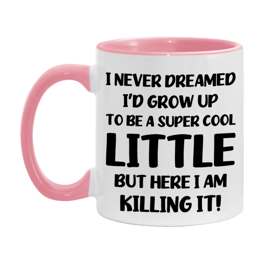 Funny Little Mug - "I Never Dreamed I'd Grow Up To Be A Super Cool Little" - White Ceramic Coffee Cup (11Oz Or 15Oz