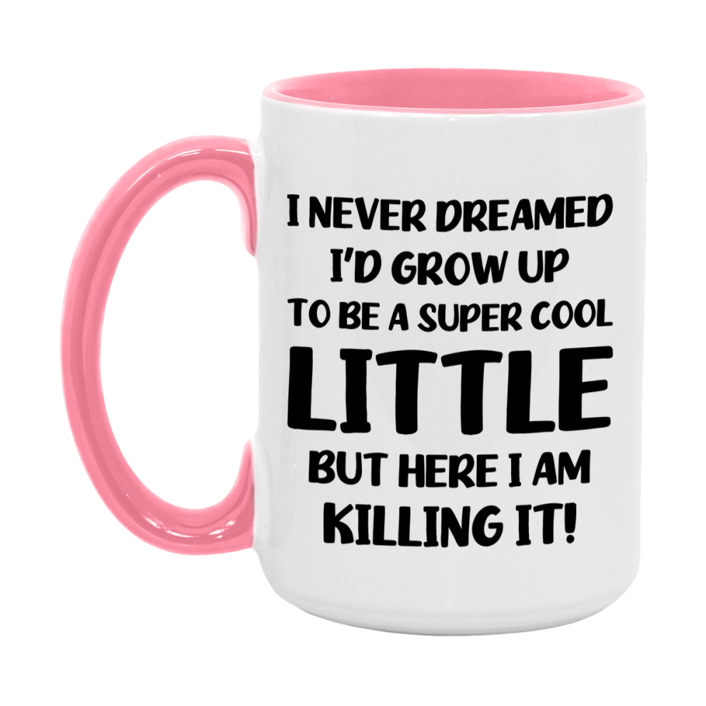 Funny Little Mug - "I Never Dreamed I'd Grow Up To Be A Super Cool Little" - White Ceramic Coffee Cup (11Oz Or 15Oz
