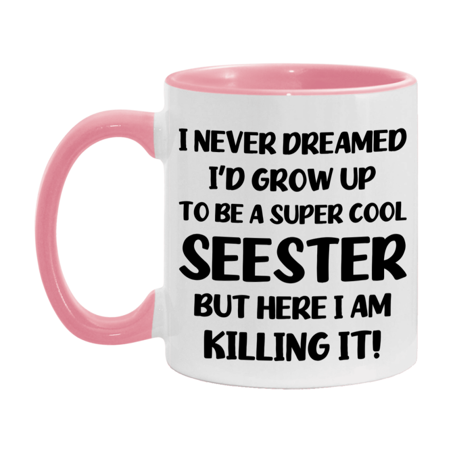 Funny Seester Mug - "I Never Dreamed I'd Grow Up To Be A Super Cool Seester" - White Ceramic Coffee Cup (11Oz Or 15Oz