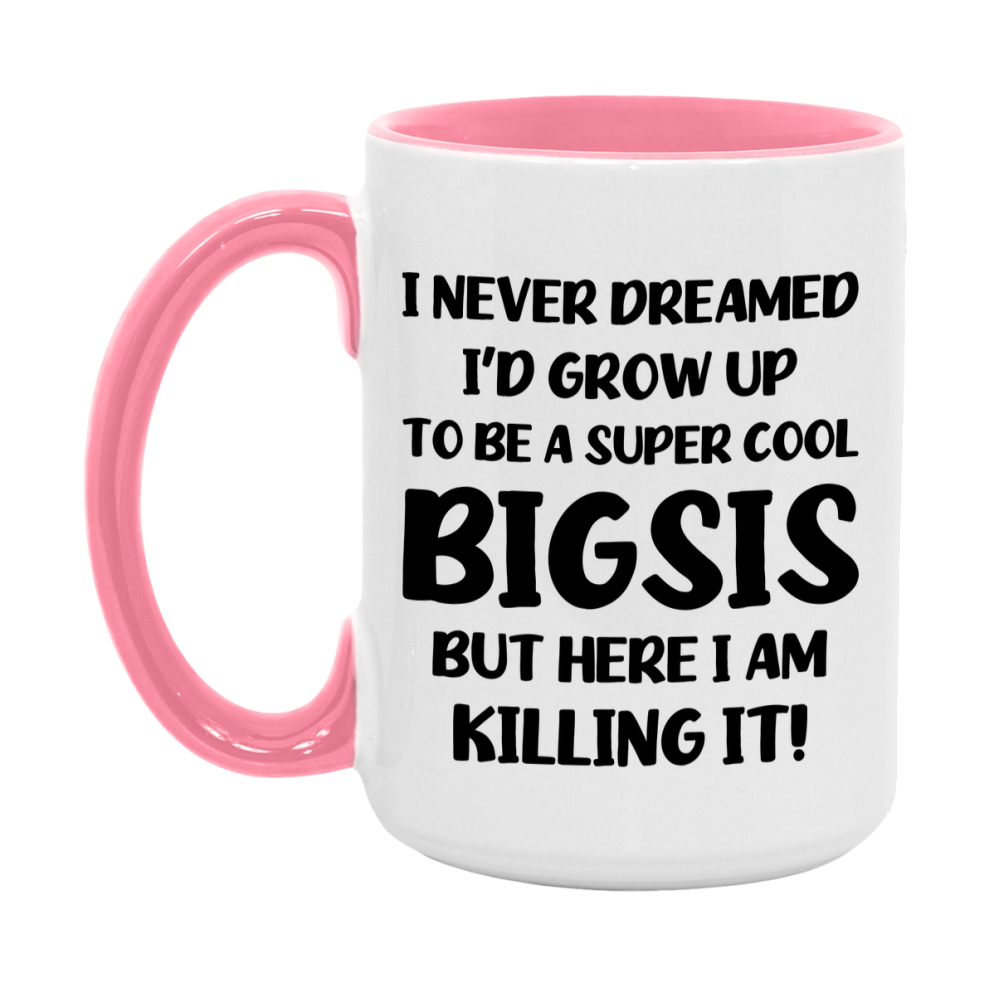 Funny Bigsis Mug - "I Never Dreamed I'd Grow Up To Be A Super Cool Bigsis" - White Ceramic Coffee Cup (11Oz Or 15Oz