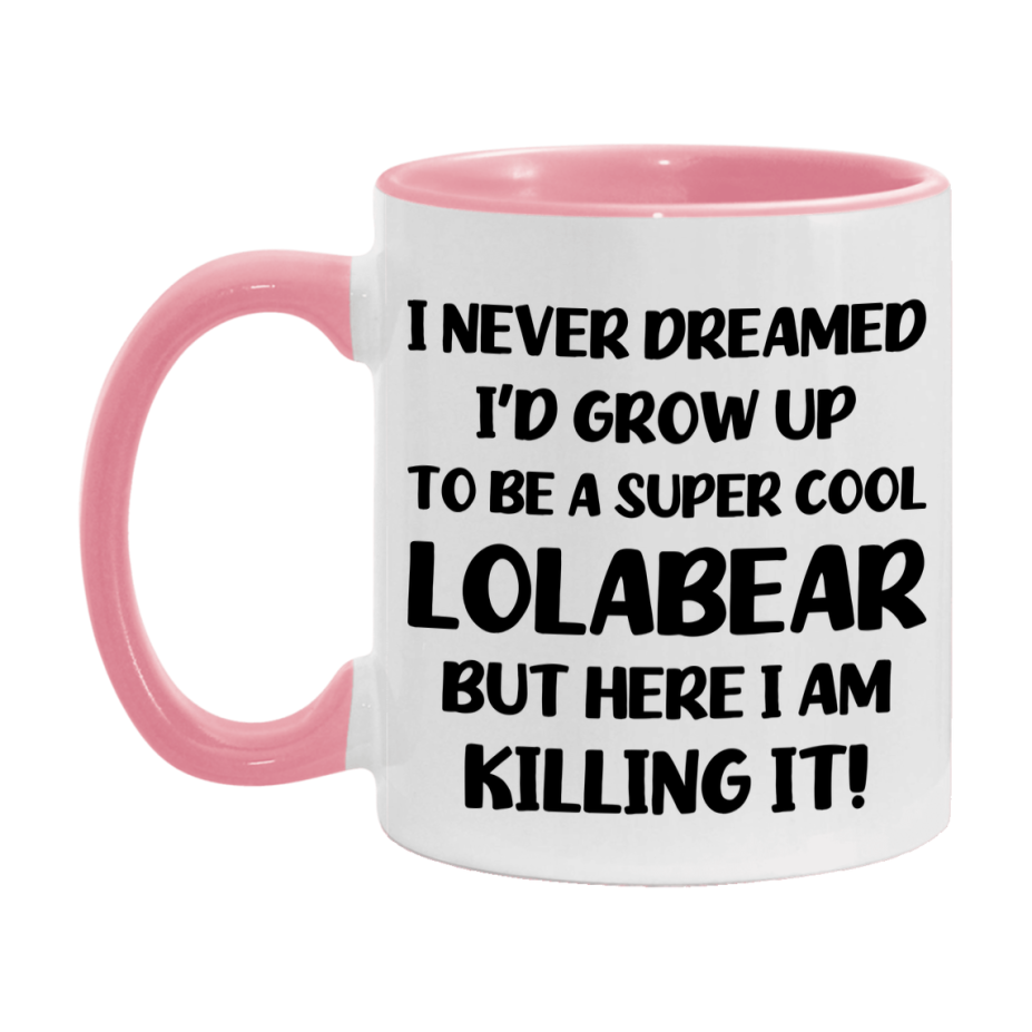 Funny Lolabear Mug - "I Never Dreamed I'd Grow Up To Be A Super Cool Lolabear" - White Ceramic Coffee Cup (11Oz Or 15Oz