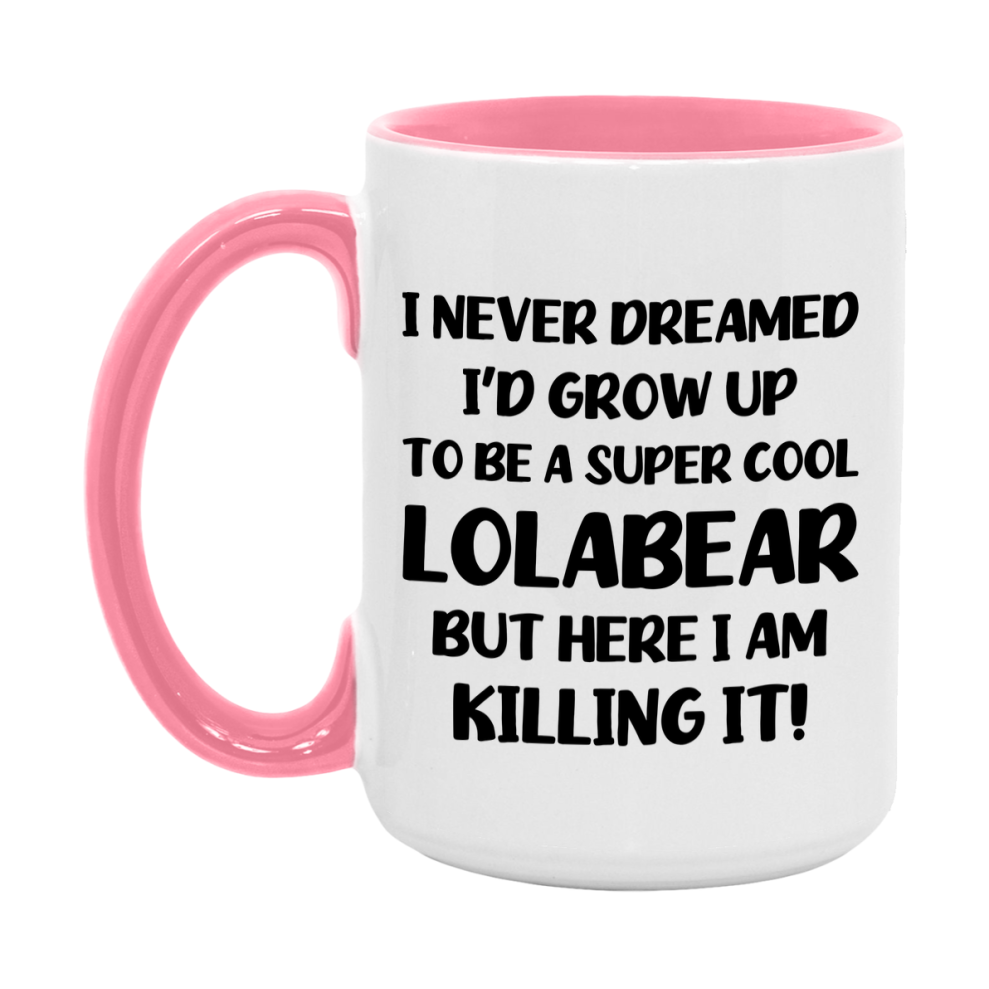 Funny Lolabear Mug - "I Never Dreamed I'd Grow Up To Be A Super Cool Lolabear" - White Ceramic Coffee Cup (11Oz Or 15Oz