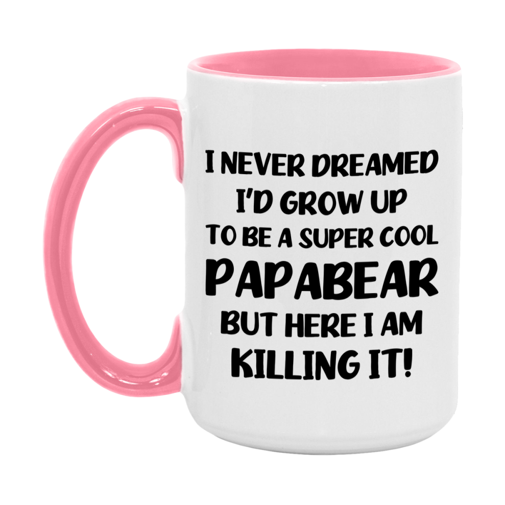 Funny Papabear Mug - "I Never Dreamed I'd Grow Up To Be A Super Cool Papabear" - White Ceramic Coffee Cup (11Oz Or 15Oz