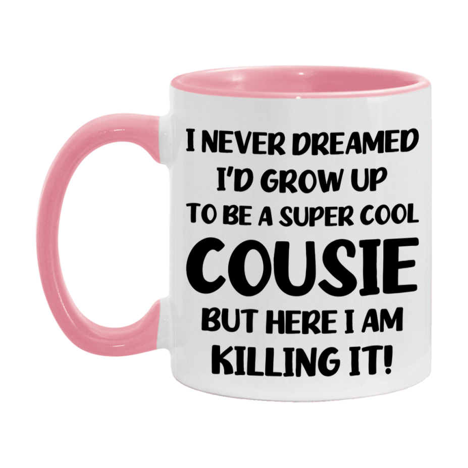 Funny Cousie Mug - "I Never Dreamed I'd Grow Up To Be A Super Cool Cousie" - White Ceramic Coffee Cup (11Oz Or 15Oz