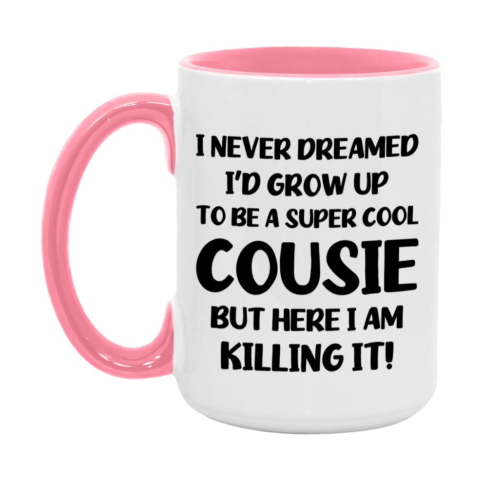 Funny Cousie Mug - "I Never Dreamed I'd Grow Up To Be A Super Cool Cousie" - White Ceramic Coffee Cup (11Oz Or 15Oz