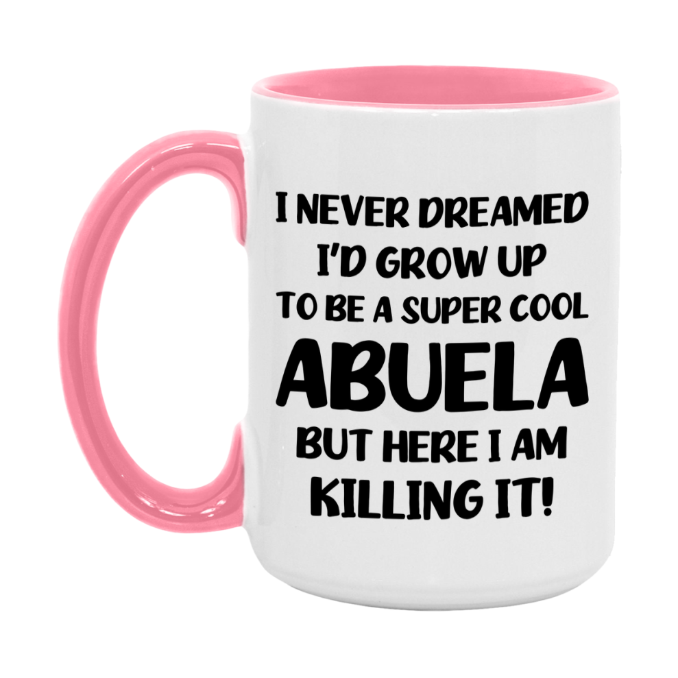 Funny Abuela Mug - "I Never Dreamed I'd Grow Up To Be A Super Cool Abuela" - White Ceramic Coffee Cup (11Oz Or 15Oz