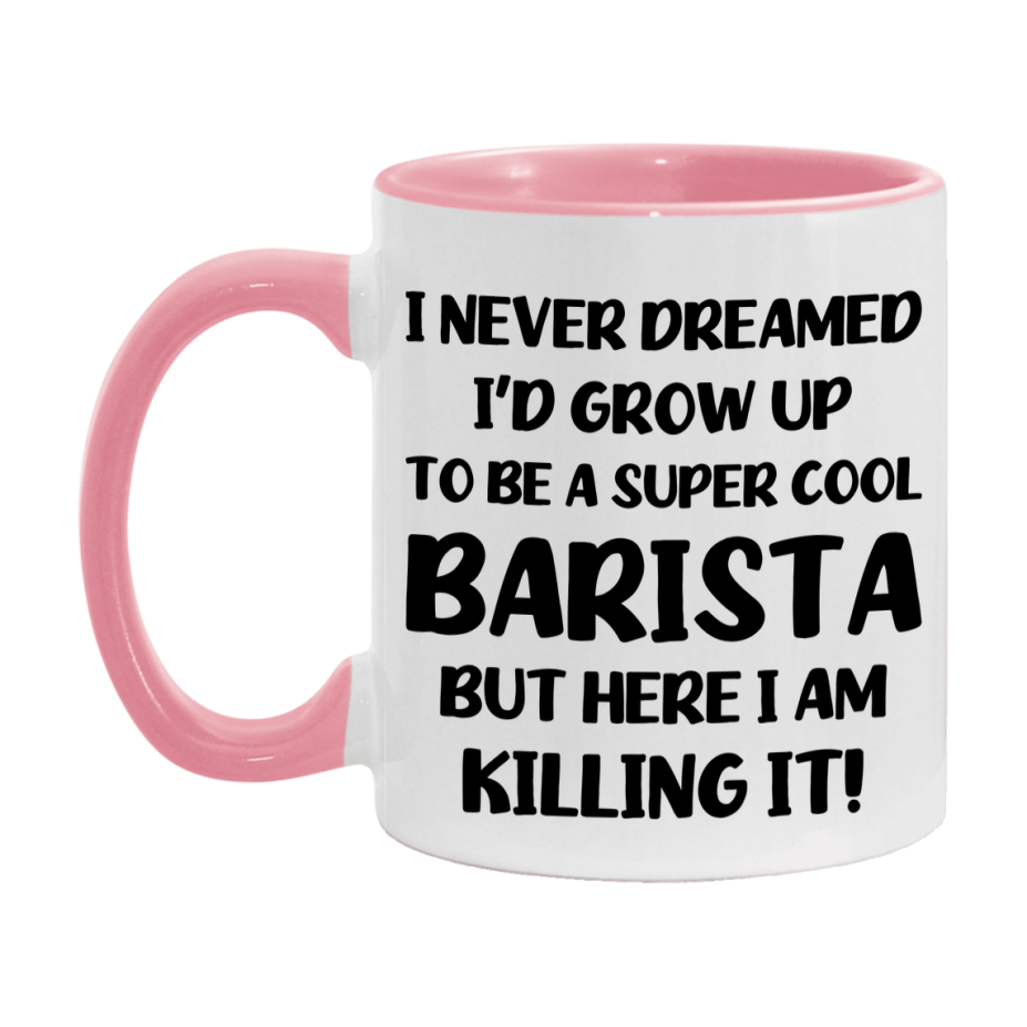 Funny Barista Mug - "I Never Dreamed I'd Grow Up To Be A Super Cool Barista" - 11Oz Or 15Oz Ceramic Coffee Cup