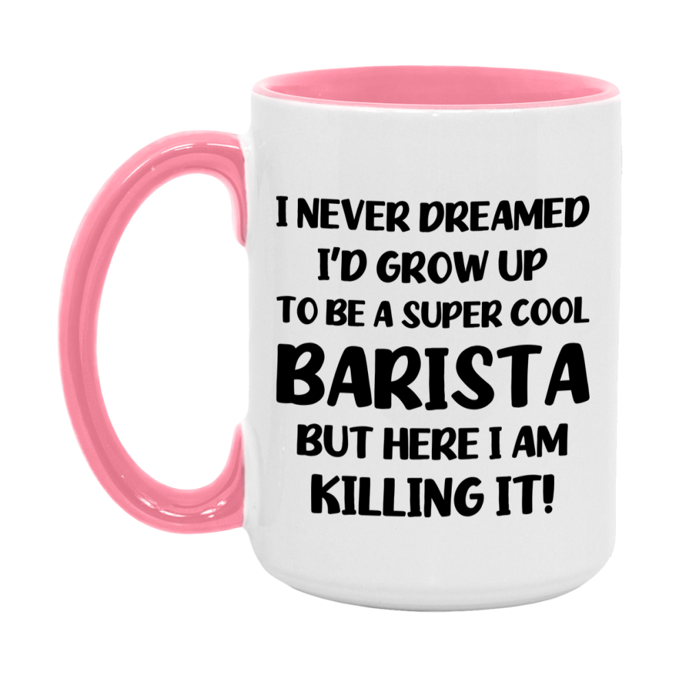 Funny Barista Mug - "I Never Dreamed I'd Grow Up To Be A Super Cool Barista" - 11Oz Or 15Oz Ceramic Coffee Cup
