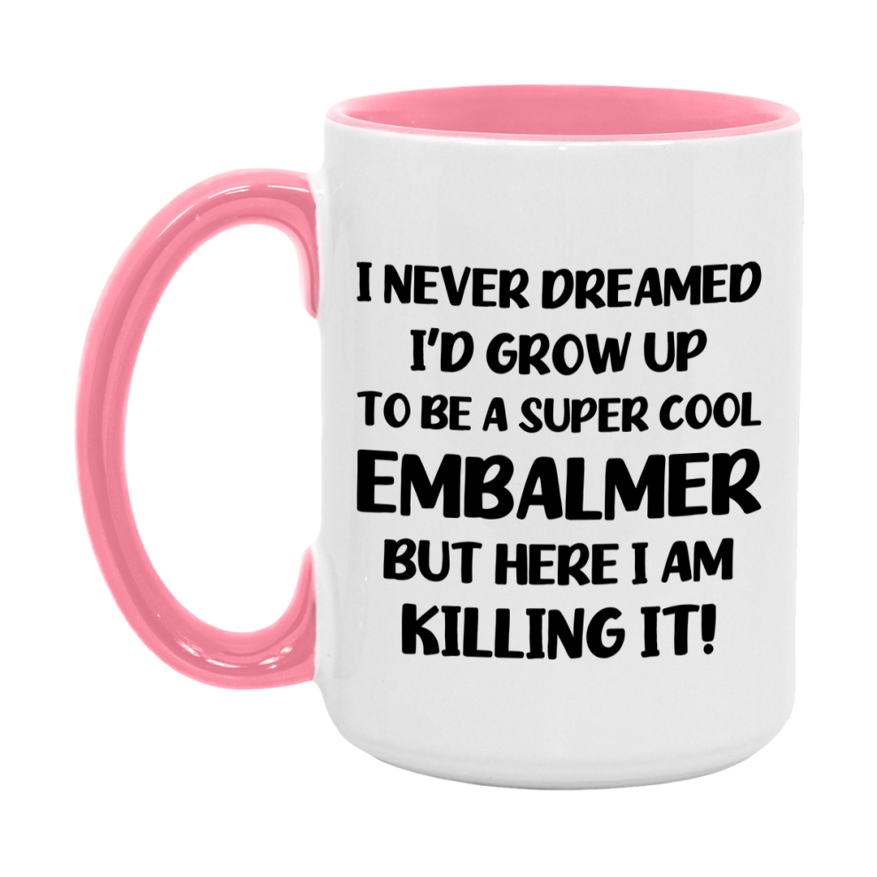 Funny Embalmer Mug - "I Never Dreamed I'd Grow Up To Be A Super Cool Embalmer" - 11Oz Or 15Oz Ceramic Coffee Cup