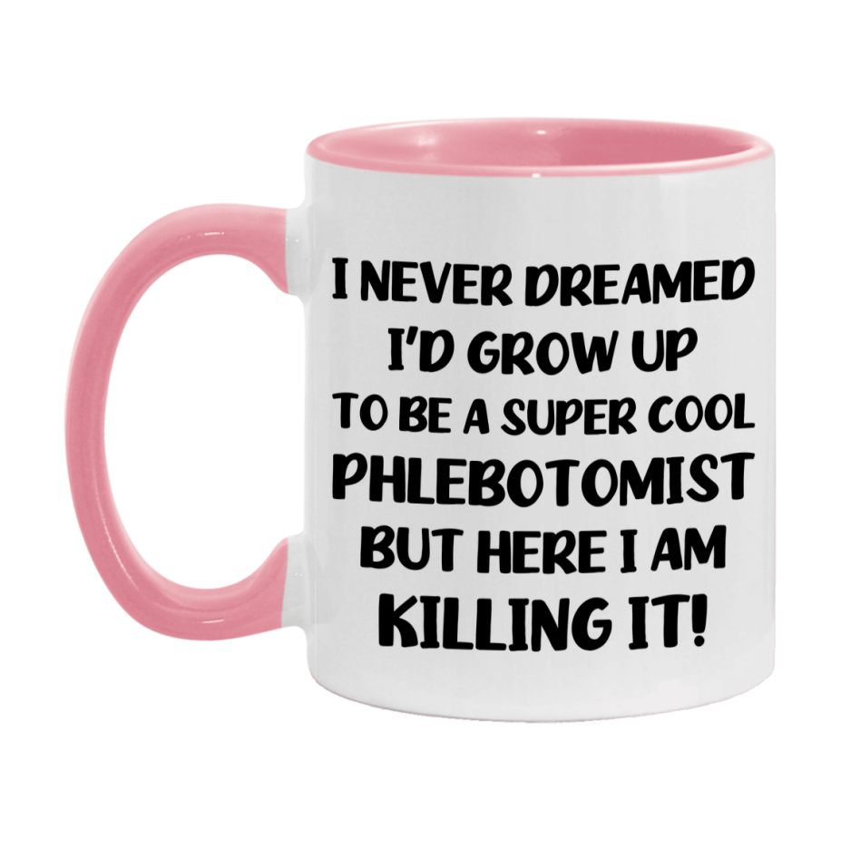 Funny Phlebotomist Mug - "I Never Dreamed I'd Grow Up To Be A Super Cool Phlebotomist" - 11Oz Or 15Oz Ceramic Coffee Cup