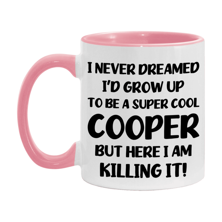 Funny Cooper Mug - "I Never Dreamed I'd Grow Up To Be A Super Cool Cooper" - 11Oz Or 15Oz Ceramic Coffee Cup
