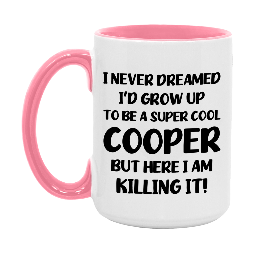 Funny Cooper Mug - "I Never Dreamed I'd Grow Up To Be A Super Cool Cooper" - 11Oz Or 15Oz Ceramic Coffee Cup