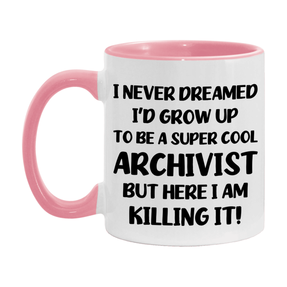 Funny Archivist Mug - "I Never Dreamed I'd Grow Up To Be A Super Cool Archivist" - 11Oz Or 15Oz Ceramic Coffee Cup