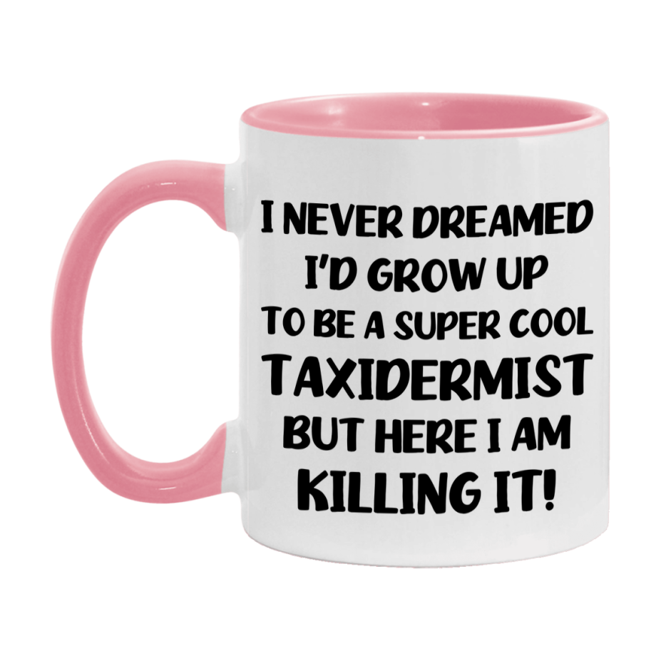 Funny Taxidermist Mug - "I Never Dreamed I'd Grow Up To Be A Super Cool Taxidermist" - 11Oz Or 15Oz Ceramic Coffee Cup