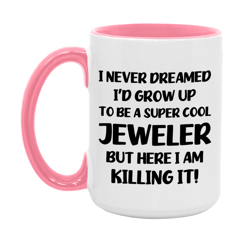 Funny Jeweler Mug - "I Never Dreamed I'd Grow Up To Be A Super Cool Jeweler" - 11Oz Or 15Oz Ceramic Coffee Cup
