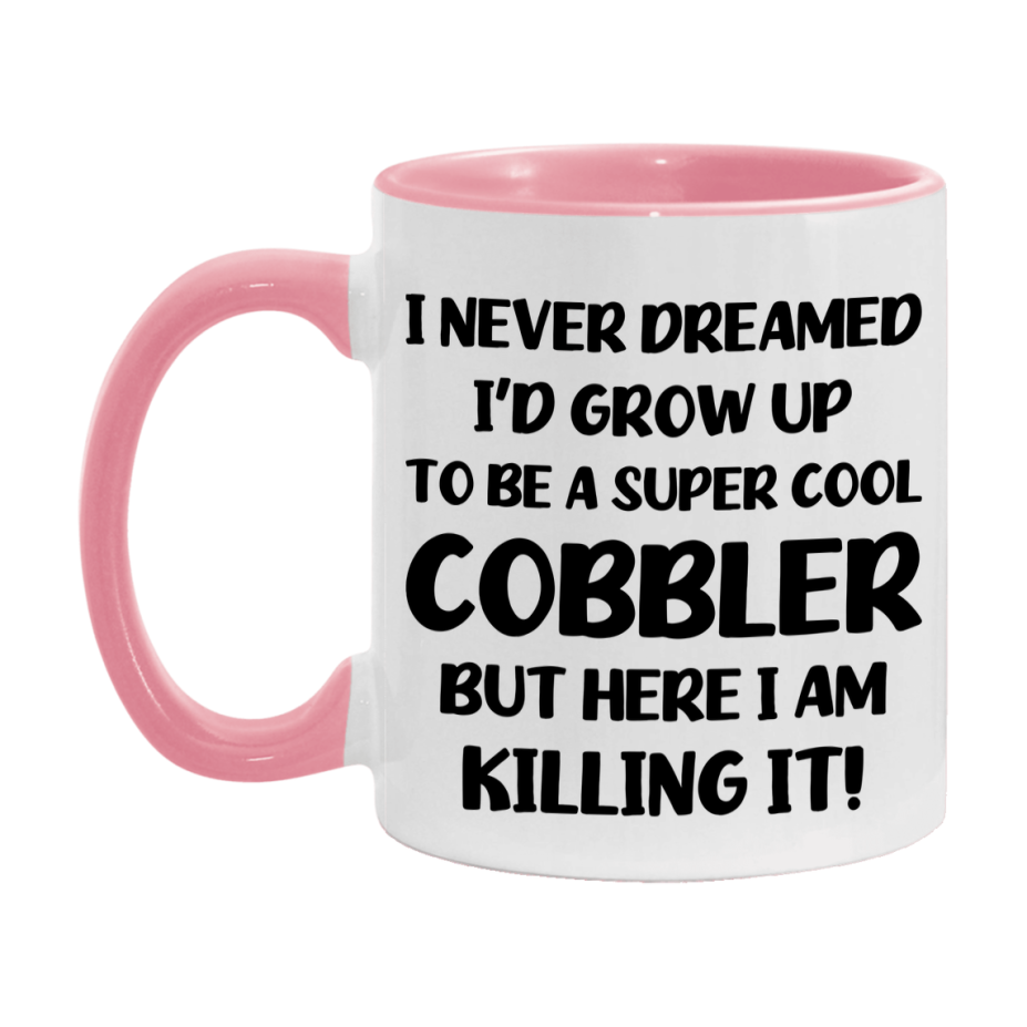 Funny Cobbler Mug - "I Never Dreamed I'd Grow Up To Be A Super Cool Cobbler" - 11Oz Or 15Oz Ceramic Coffee Cup