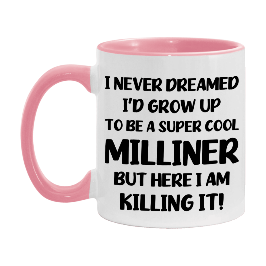 Funny Milliner Mug - "I Never Dreamed I'd Grow Up To Be A Super Cool Milliner" - 11Oz Or 15Oz Ceramic Coffee Cup