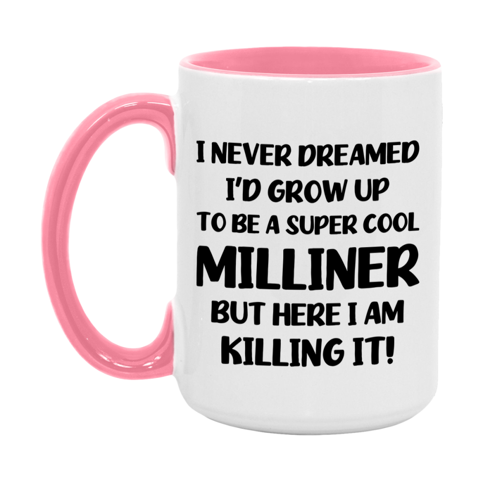 Funny Milliner Mug - "I Never Dreamed I'd Grow Up To Be A Super Cool Milliner" - 11Oz Or 15Oz Ceramic Coffee Cup