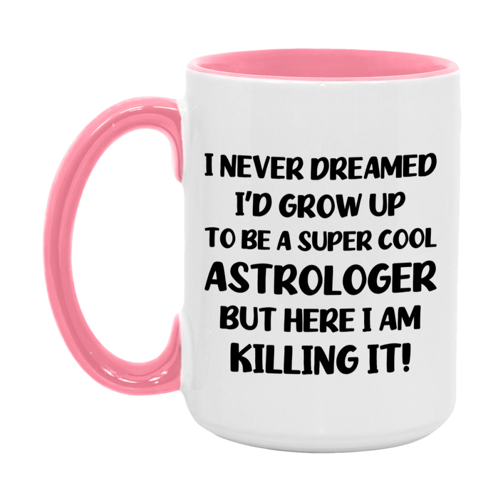 Funny Astrologer Mug - "I Never Dreamed I'd Grow Up To Be A Super Cool Astrologer" - 11Oz Or 15Oz Ceramic Coffee Cup